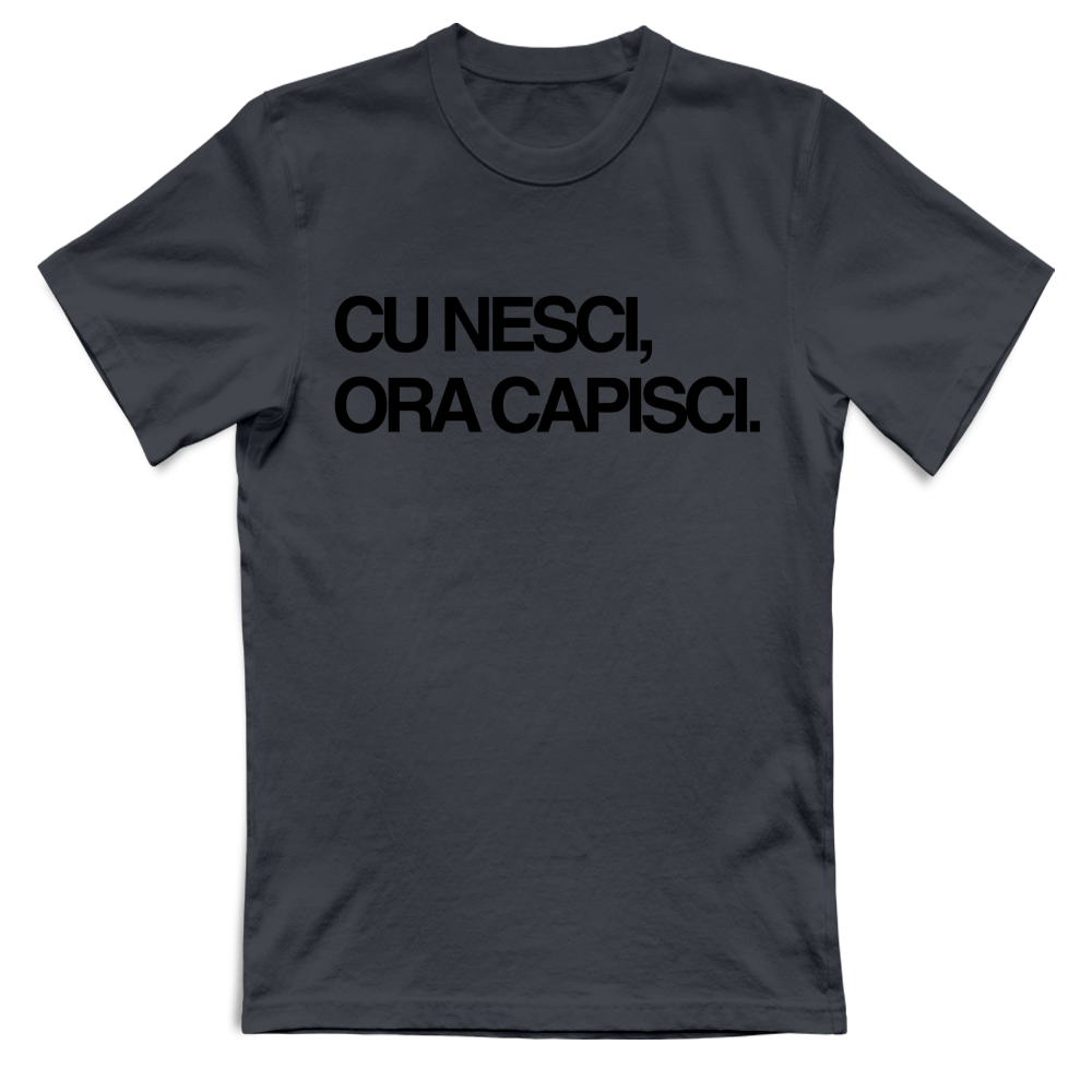 T-Shirt Unisex CU NESCI,  ORA CAPISCI.