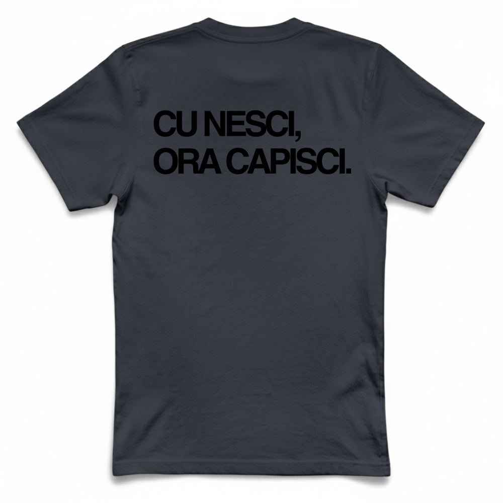 T-Shirt Unisex CU NESCI,  ORA CAPISCI.