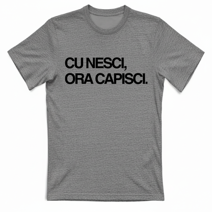 T-Shirt Unisex CU NESCI,  ORA CAPISCI.