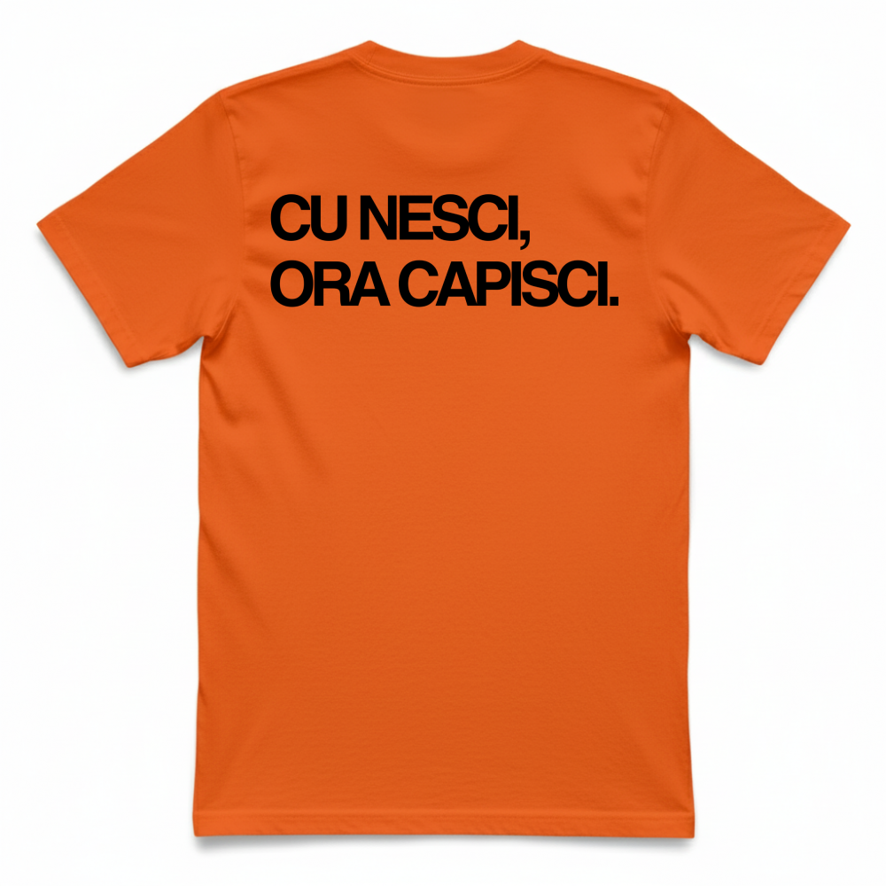 T-Shirt Unisex CU NESCI,  ORA CAPISCI.