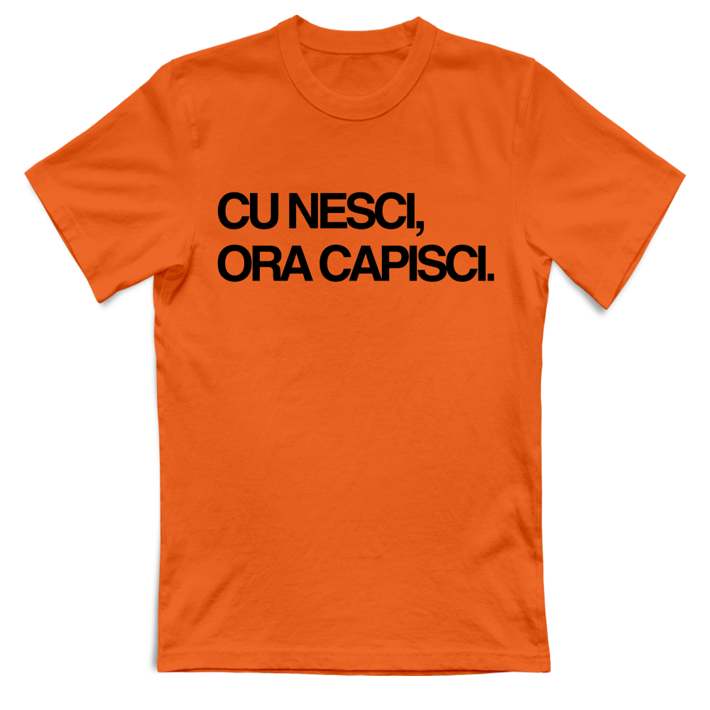 T-Shirt Unisex CU NESCI,  ORA CAPISCI.