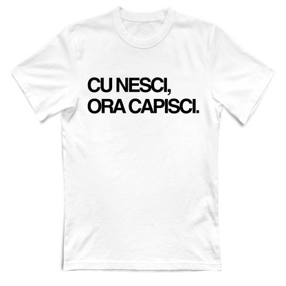 T-Shirt Unisex CU NESCI,  ORA CAPISCI.