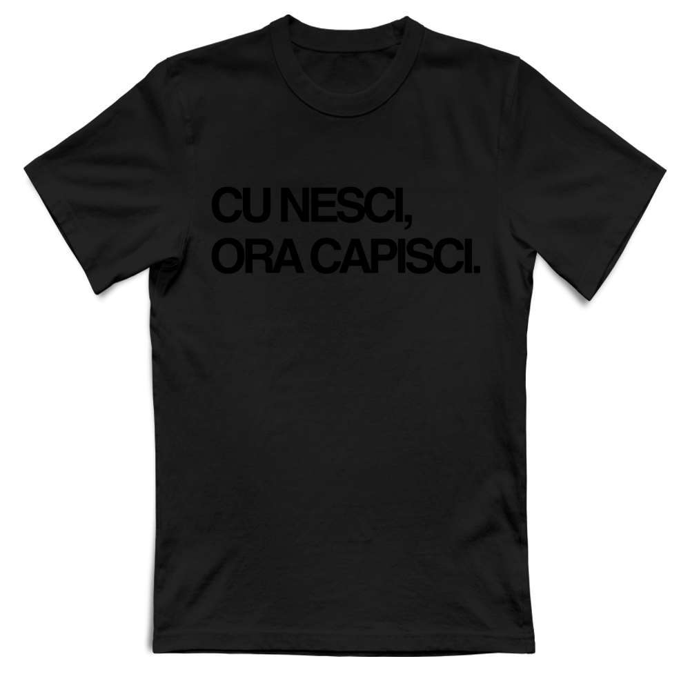 T-Shirt Unisex CU NESCI,  ORA CAPISCI.