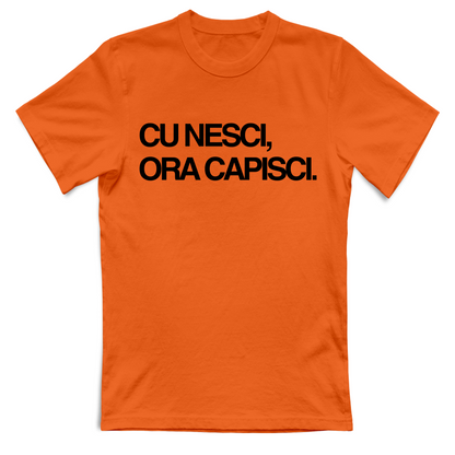T-Shirt Unisex CU NESCI,  ORA CAPISCI.
