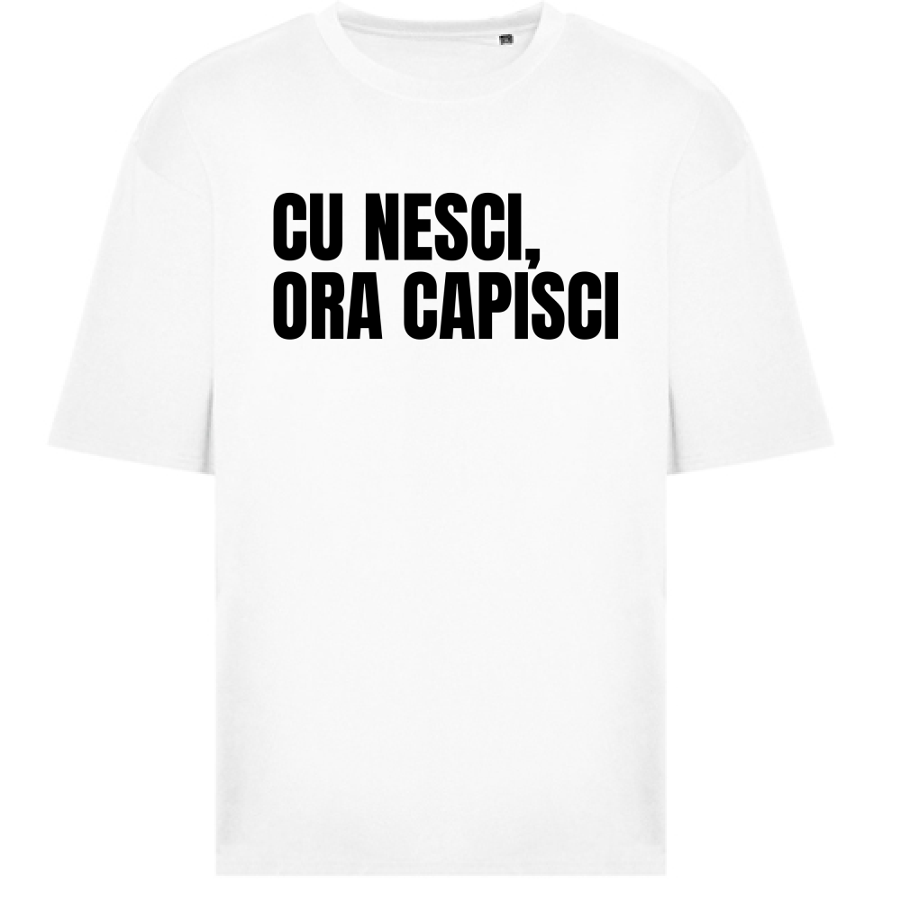 T-Shirt Oversize CU NESCI,  ORA CAPISCI